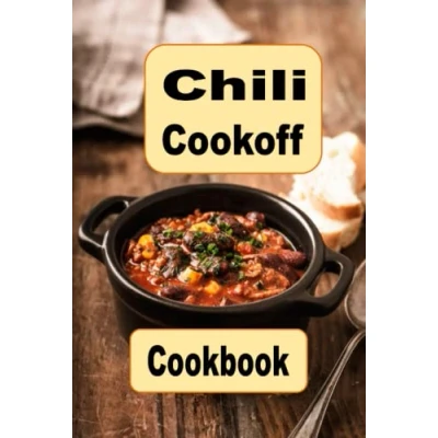 Abbildung von Chili Cookoff Cookbook: From Classic Beef to Vegan, Spice Up Your Meals with Recipes