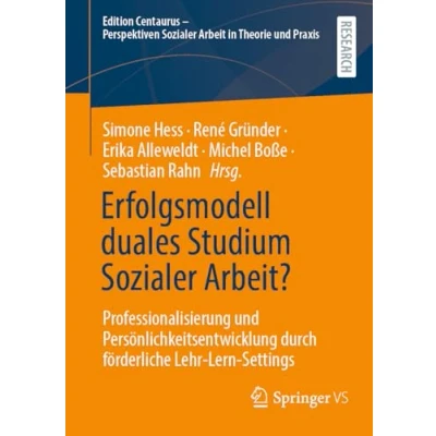 Abbildung von Erfolgsmodell duales Studium Sozialer Arbeit?: Professionalisierung und Persönlichkeitsentwicklung durch förderliche Lehr Lern Settings (Edition ... Arbeit in Theorie Praxis)
