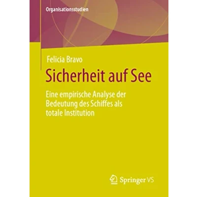 Abbildung von Sicherheit auf See: Eine empirische Analyse der Bedeutung des Schiffes als totale Institution (Organisationsstudien)