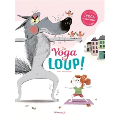 Abbildung von le yoga du loup: Découvrir en s&#039;amusant avec des flaps