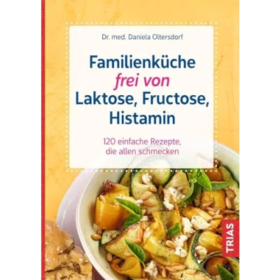 Abbildung von Familienküche frei von Laktose, Fructose, Histamin: 120 einfache Rezepte, die allen schmecken