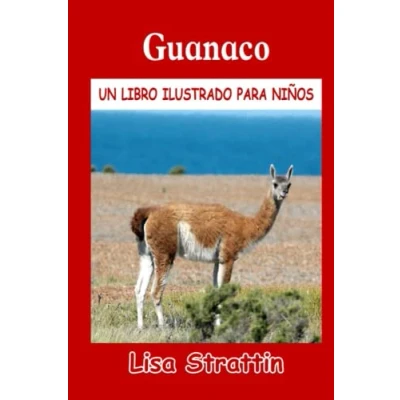 Abbildung von Guanaco: LIBRO EN ESPAÑOL para NIÑOS DE 6 8 AÑOS (Libros Ilustrados Niños)
