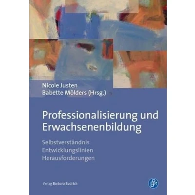 Abbildung von Professionalisierung und Erwachsenenbildung: Selbstverständnis Entwicklungslinien Herausforderungen