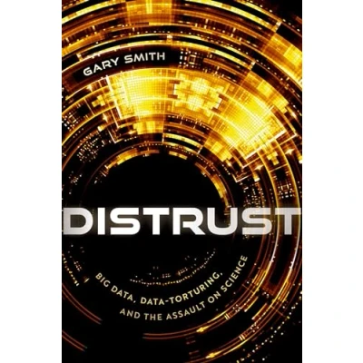 Abbildung von Distrust: Big Data, Data Torturing, and the Assault on Science