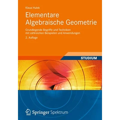 Abbildung von Elementare Algebraische Geometrie: Grundlegende Begriffe und Techniken mit zahlreichen Beispielen Anwendungen (Aufbaukurs Mathematik)