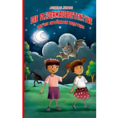 Abbildung von die Fledermaus Detektive und entführten Haustiere: eine spannende Detektivgeschichte für Kinder; Kinderkrimi ab 10