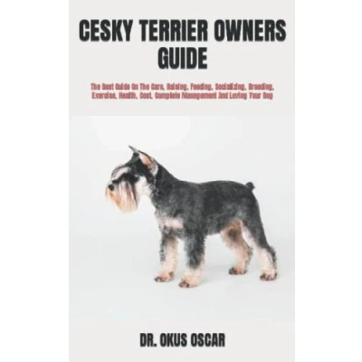 Abbildung von CESKY TERRIER OWNERS GUIDE: The Best Guide On Care, Raising, Feeding, Socializing, Breeding, Exercise, Health, Cost, Complete Management And Loving Your Dog