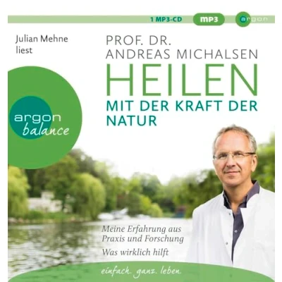 Abbildung von Heilen mit der Kraft Natur: Meine Erfahrung aus Praxis und Forschung Was wirklich hilft