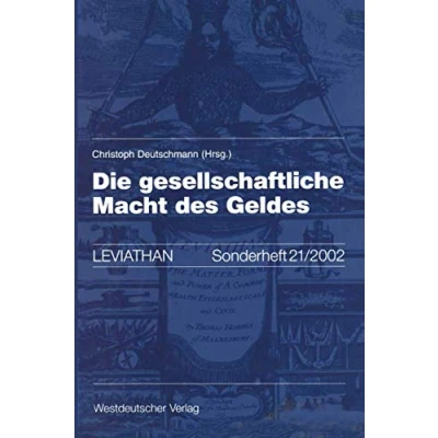 Abbildung von Die Gesellschaftliche Macht des Geldes (Leviathan Sonderhefte) (German Edition): Mit Beitr. v. Dirk Baecker, Jan Alexander Bethge u. a. Sonderhefte, 21, Band 21)