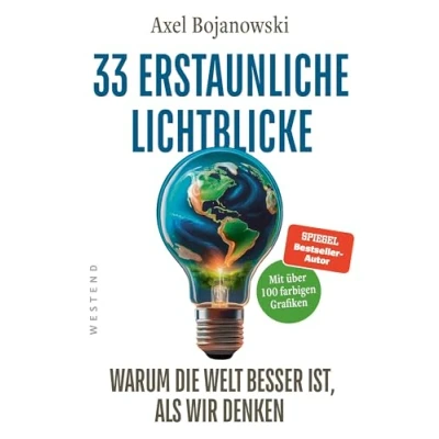 Abbildung von 33 erstaunliche Lichtblicke, die zeigen, warum Welt viel besser ist, als wir denken: Mit über 100 mehrfarbigen Abbildungen und Tabellen