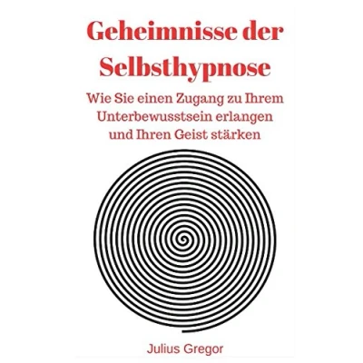 Abbildung von Geheimnisse der Selbsthypnose: Wie Sie einen Zugang zu Ihrem Unterbewusstsein erlangen und Ihren Geist stärken