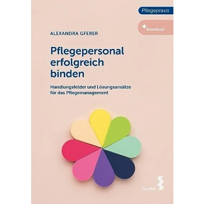 Abbildung von Pflegepersonal erfolgreich binden: Handlungsfelder und Lösungsansätze für das Pflegemanagement (Pflegepraxis)