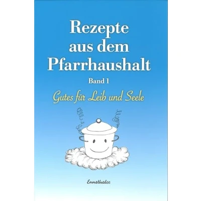 Abbildung von Rezepte aus dem Pfarrhaushalt: Gutes für Leib und Seele, Band 1