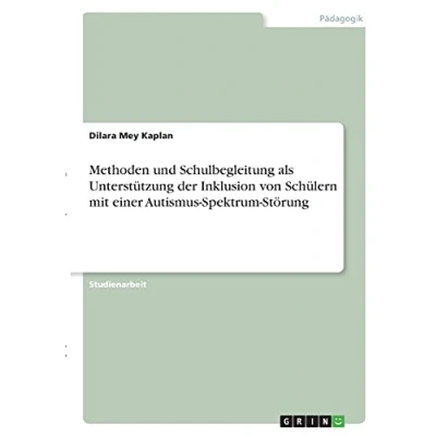 Abbildung von Methoden und Schulbegleitung als Unterstützung der Inklusion von Schülern mit einer Autismus Spektrum Störung