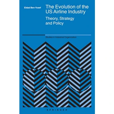 Abbildung von the Evolution of US Airline Industry: Theory, Strategy and Policy (Studies in Industrial Organization, 25, Band 25)