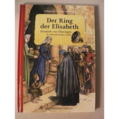 Abbildung von der Ring Elisabeth: Elisabeth von Thüringen. Ihr Leben für Kinder erzählt (Menschen, die Geschichte machten)