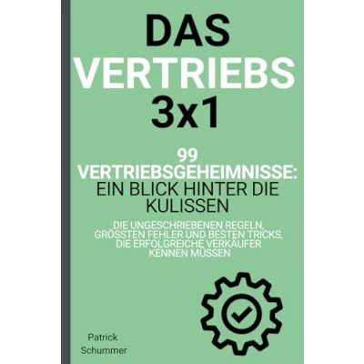 Abbildung von Das Vertriebs 3x1 99 Vertriebsgeheimnisse: Ein Blick hinter die Kulissen ungeschriebenen Regeln, größten Fehler und besten Tricks, ... Verkäufer kennen müssen (Die Vertriebsformel)