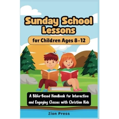 Abbildung von Sunday School Lessons for Children Ages 8 12: A Bible Based Handbook Interactive and Engaging Classes with Christian Kids