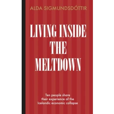 Abbildung von Living Inside the Meltdown: Ten people share their experience of Icelandic economic collapse