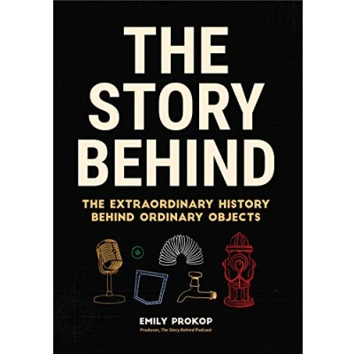 Abbildung von The Story Behind: Extraordinary History Behind Ordinary Objects