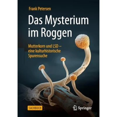 Abbildung von Das Mysterium im Roggen: Mutterkorn und LSD eine kulturhistorische Spurensuche