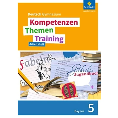 Abbildung von Kompetenzen Themen Training. Deutsch Gymnasium Bayern Neubearbeitung: Arbeitsheft 5: Ausgabe 2017 Neubearbeitung