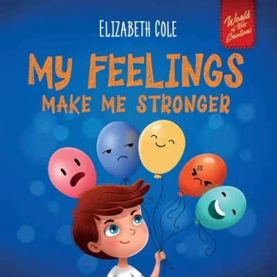 Abbildung von My Feelings Make Me Stronger: Social Emotional Book for Kids About that Teaches How to Identify and Express Big Emotions (Anger, Anxiety, ... Children Ages 3 8 (World of Emotions)