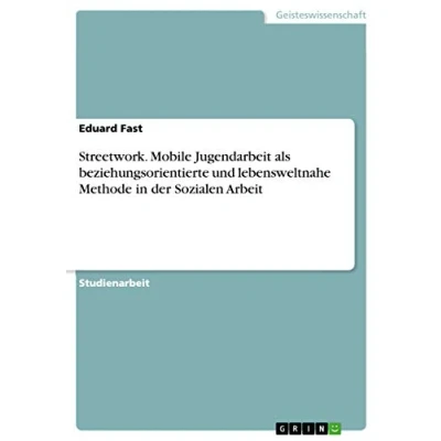 Abbildung von Streetwork. Mobile Jugendarbeit als beziehungsorientierte und lebensweltnaheMethode in der Sozialen Arbeit