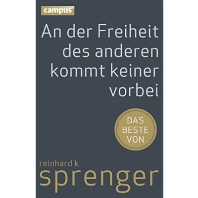 Abbildung von An der Freiheit des anderen kommt keiner vorbei: Das Beste von Reinhard K. Sprenger