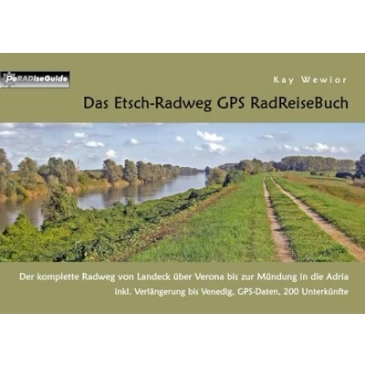 Abbildung von Das Etsch Radweg GPS RadReiseBuch: Der komplette von Landeck über Verona bis zur Mündung in die Adria. inkl. Verlängerung Venedig, Daten, 200 Unterkünfte (PaRADise Guide)