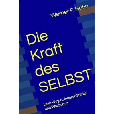 Abbildung von Die Kraft des SELBST: Dein Weg zu innerer Stärke und Wachstum