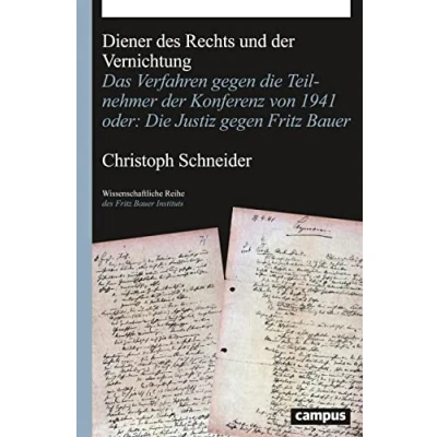 Abbildung von Diener des Rechts und der Vernichtung: Das Verfahren gegen Die Teilnehmer Konferenz von 1941 oder: Justiz Fritz Bauer (Wissenschaftliche Reihe Instituts, 30)