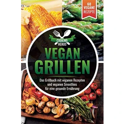 Abbildung von Vegan Grillen: Das Grillbuch mit veganen Rezepten inkl. Smoothies