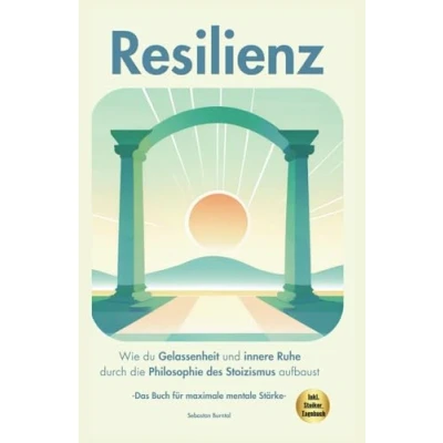 Abbildung von Resilienz Wie du Gelassenheit und innere Ruhe durch die Philosophie des Stoizismus aufbaust. Das Buch für maximale mentale Stärke