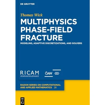 Abbildung von Multiphysics Phase Field Fracture: Modeling, Adaptive Discretizations, and Solvers (Radon Series on Computational Applied Mathematics, 28)