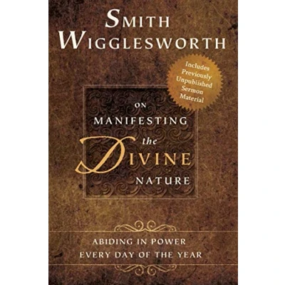 Abbildung von Smith Wigglesworth on Manifesting the Divine Nature: Abiding in Power: Power Every Day of Year