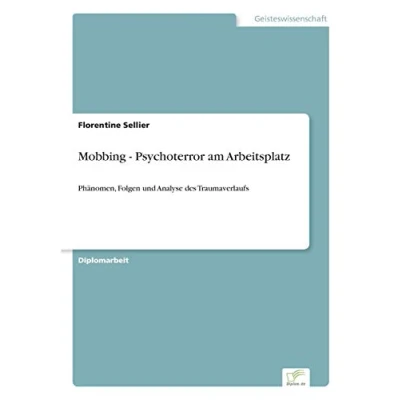 Abbildung von Mobbing Psychoterror am Arbeitsplatz: Phänomen, Folgen und Analyse des Traumaverlaufs