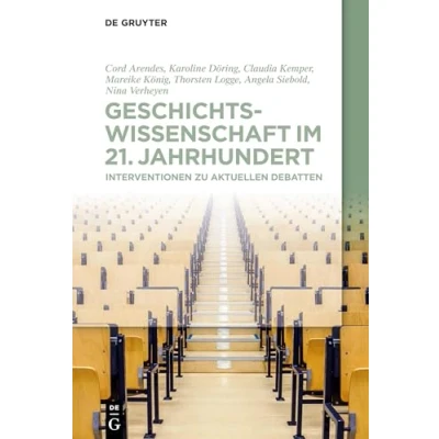 Abbildung von Geschichtswissenschaft im 21. Jahrhundert: Interventionen zu aktuellen Debatten
