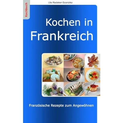 Abbildung von Kochen in Frankreich: Französische Rezepte zum Angewöhnen