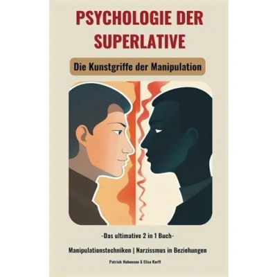 Abbildung von PSYCHOLOGIE der SUPERLATIVE Die Kunstgriffe Manipulation. Das ultimative 2 in 1 Buch. Manipulationstechniken Narzissmus Beziehungen (Persönlichkeitsentwicklung &amp; Emotionale Intelligenz)