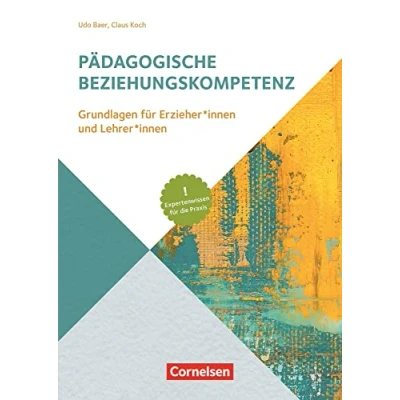 Abbildung von Pädagogische Beziehungskompetenz: Grundlagen für Erzieher und Erzieherinnen Lehrer Lehrerinnen Expertenwissen die Praxis (Handbuch)