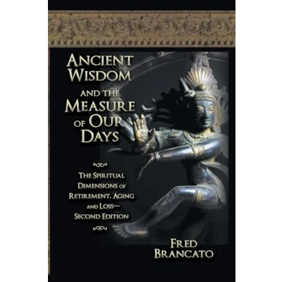 Abbildung von Ancient Wisdom and The Measure of Our Days: Spiritual Dimensions Retirement, Aging Loss Second Edition