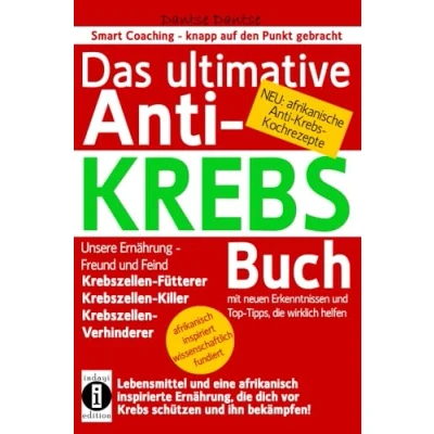 Abbildung von Das ultimative Anti KREBS Buch! Unsere Ernährung Freund und Feind: Krebszellen Fütterer, Killer, Verhinderer: Mit neuen ... (Die Heilkraft der Lebensmittel)