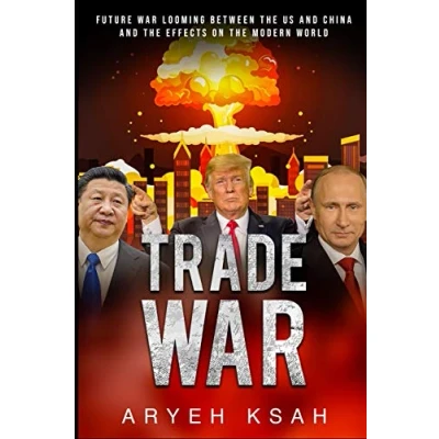 Abbildung von Trade War: Future War Looming Between The US And China Effects On Modern World (Trade War,Future War,United States, China,Russia,Donald ... Politics,Vladimir Putin,Xi Jingping, Band 1)