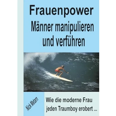 Abbildung von Frauenpower Männer manipulieren und verführen: Wie die moderne Frau jeden Traumboy erobert...