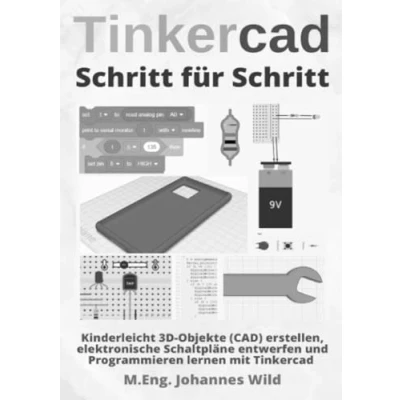 Abbildung von Tinkercad Schritt für Schritt: Kinderleicht 3D Objekte (CAD) erstellen, elektronische Schaltpläne entwerfen und Programmieren lernen mit