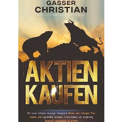 Abbildung von Aktien kaufen: Mit einer sicheren Strategie erfolgreich zum richtigen Preis kaufen und regelmäßig Gewinne erwirtschaften um langfristig finanziell unabhängig zu werden.
