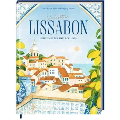 Abbildung von Verliebt in Lissabon: Rezepte aus der Stadt des Lichts: Das perfekte Geschenk für alle Portugal Fans und Reiseverliebte!