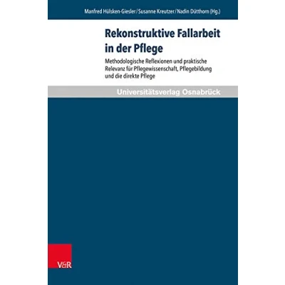 Abbildung von Rekonstruktive Fallarbeit in der Pflege: Methodologische Reflexionen und praktische Relevanz für Pflegewissenschaft, Pflegebildung die direkte Pflege (Pflegewissenschaft Pflegebildung)