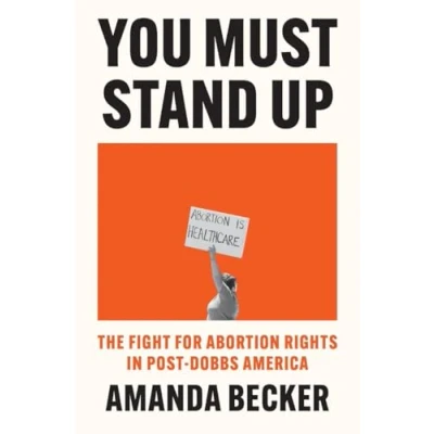 Abbildung von You Must Stand Up: The Fight For Abortion Rights in Post Dobbs America